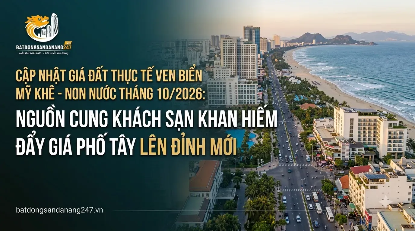 Cập Nhật Giá Đất Thực Tế Ven Biển Mỹ Khê - Non Nước Tháng 10/2026: Nguồn Cung Khách Sạn Khan Hiếm Đẩy Giá Phố Tây Lên Đỉnh Mới