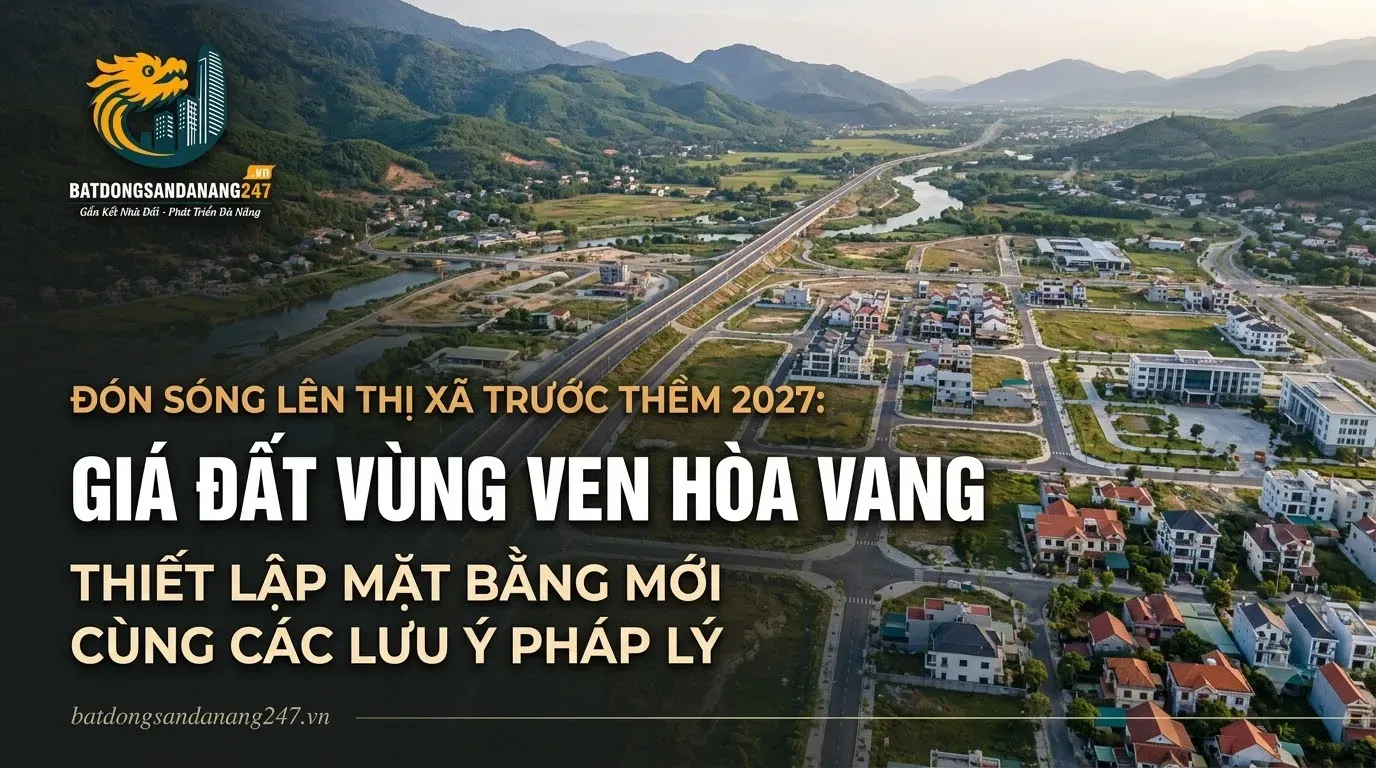 Đón Sóng Lên Thị Xã Trước Thềm 2027: Giá Đất Vùng Ven Hòa Vang Thiết Lập Mặt Bằng Mới Cùng Các Lưu Ý Pháp Lý