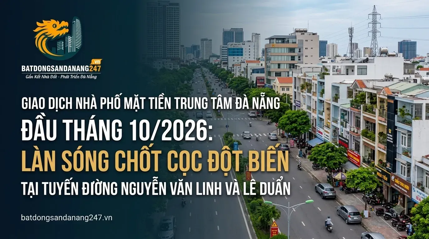 Giao Dịch Nhà Phố Mặt Tiền Trung Tâm Đà Nẵng Đầu Tháng 10/2026: Làn Sóng Chốt Cọc Đột Biến Tại Tuyến Đường Nguyễn Văn Linh Và Lê Duẩn