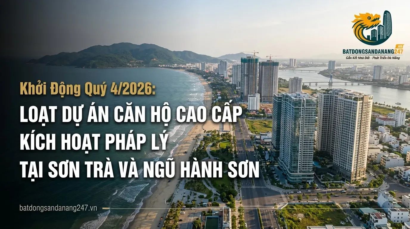 Khởi Động Quý 4/2026: Loạt Dự Án Căn Hộ Cao Cấp Kích Hoạt Pháp Lý Tại Sơn Trà Và Ngũ Hành Sơn
