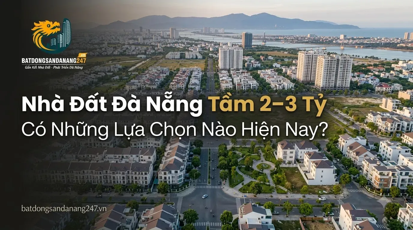 Nhà Đất Đà Nẵng Tầm 2–3 Tỷ Có Những Lựa Chọn Nào Hiện Nay?