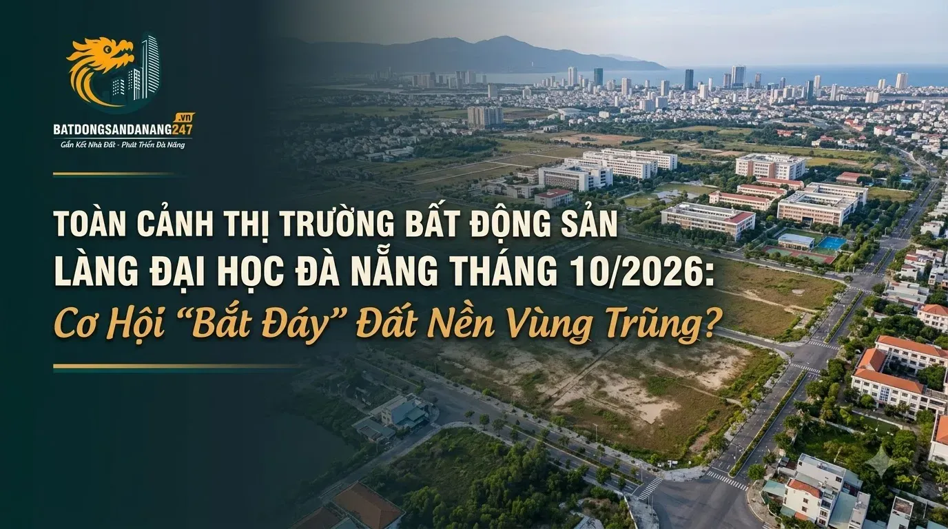 Toàn Cảnh Thị Trường Bất Động Sản Làng Đại Học Đà Nẵng Tháng 10/2026: Cơ Hội "Bắt Đáy" Đất Nền Vùng Trũng