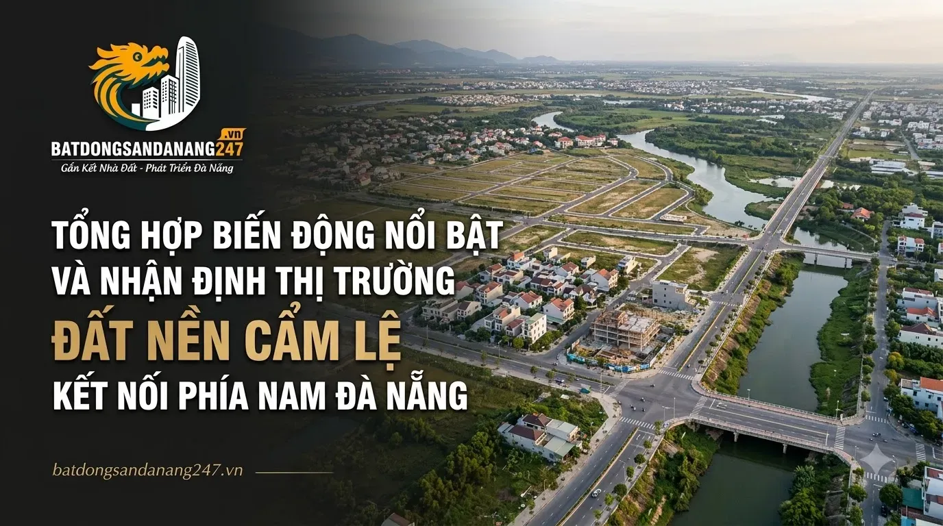 Tổng Hợp Biến Động Nổi Bật Và Nhận Định Thị Trường Đất Nền Cẩm Lệ Kết Nối Phía Nam Đà Nẵng
